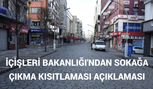 İÇİŞLERİ BAKANLIĞI’NDAN SOKAĞA ÇIKMA KISITLAMASI AÇIKLAMASI