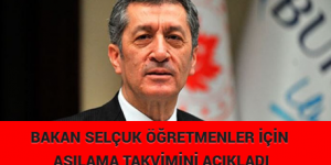 BAKAN SELÇUK ÖĞRETMENLER İÇİN AŞILAMA TAKVİMİNİ AÇIKLADI