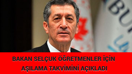 BAKAN SELÇUK ÖĞRETMENLER İÇİN AŞILAMA TAKVİMİNİ AÇIKLADI