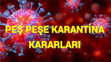 PEŞ PEŞE KARANTİNA KARARLARI