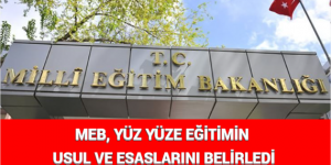 MEB, YÜZ YÜZE EĞİTİMİN USUL VE ESASLARINI BELİRLEDİ