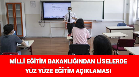 MİLLİ EĞİTİM BAKANLIĞINDAN LİSELERDE YÜZ YÜZE EĞİTİM AÇIKLAMASI