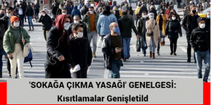 ‘SOKAĞA ÇIKMA YASAĞI’ GENELGESİ: Kısıtlamalar Genişletildi