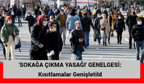 ‘SOKAĞA ÇIKMA YASAĞI’ GENELGESİ: Kısıtlamalar Genişletildi