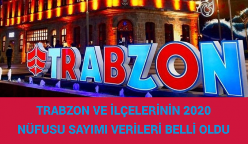 TRABZON VE İLÇELERİNİN 2020 NÜFUS SAYIMI VERİLERİ BELLİ OLDU