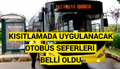 KISITLAMADA UYGULANACAK OTOBÜS SEFERLERİ BELLİ OLDU