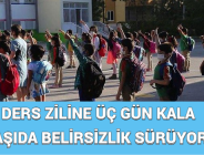 DERS ZİLİNE ÜÇ GÜN KALA AŞIDA BELİRSİZLİK SÜRÜYOR