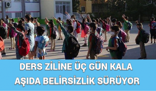 DERS ZİLİNE ÜÇ GÜN KALA AŞIDA BELİRSİZLİK SÜRÜYOR