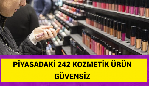 PİYASADAKİ 242 KOZMETİK ÜRÜN GÜVENSİZ