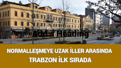 NORMALLEŞMEYE UZAK İLLER ARASINDA TRABZON İLK SIRADA