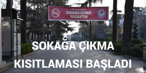 SOKAĞA ÇIKMA KISITLAMASI BAŞLADI