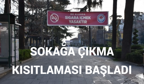 SOKAĞA ÇIKMA KISITLAMASI BAŞLADI