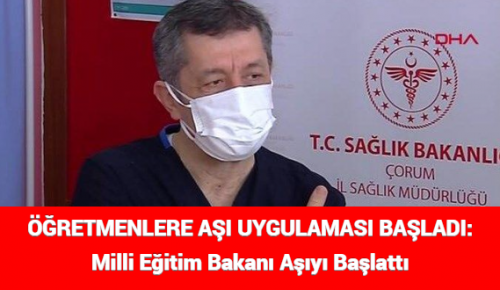 ÖĞRETMENLERE AŞI UYGULAMASI BAŞLADI: Milli Eğitim Bakanı Aşıyı Başlattı