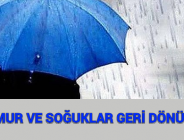 YAĞMUR VE SOĞUKLAR GERİ DÖNÜYOR