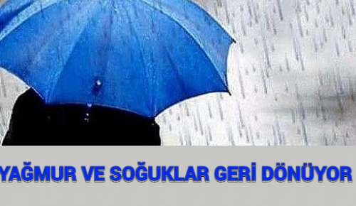 YAĞMUR VE SOĞUKLAR GERİ DÖNÜYOR