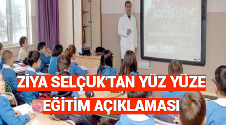 ZİYA SELÇUK’TAN YÜZ YÜZE EĞİTİM AÇIKLAMASI