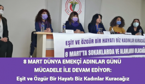 8 MART DÜNYA EMEKÇİ ADINLAR GÜNÜ MÜCADELE İLE DEVAM EDİYOR: Eşit ve Özgür Bir Hayatı Biz Kadınlar Kuracağız