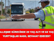 NORMALLEŞME SÜRECİNDE 20 YAŞ ALTI VE 65 YAŞ ÜSTÜ YURTTAŞLAR NASIL SEYAHAT EDECEK?