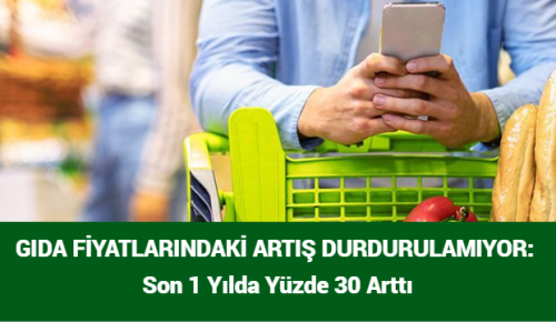 GIDA FİYATLARINDAKİ ARTIŞ DURDURULAMIYOR: Son 1 Yılda Yüzde 30 Arttı