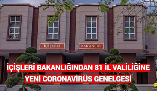 İÇİŞLERİ BAKANLIĞINDAN 81 İL VALİLİĞİNE YENİ CORONAVİRÜS GENELGESİ