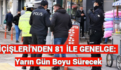 İÇİŞLERİ’NDEN 81 İLE GENELGE: Yarın Gün Boyu Sürecek