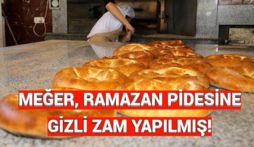 MEĞER, RAMAZAN PİDESİNE GİZLİ ZAM YAPILMIŞ!