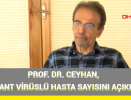 PROF. DR. CEYHAN, MUTANT VİRÜSLÜ HASTA SAYISINI AÇIKLADI