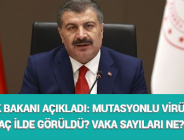 SAĞLIK BAKANI AÇIKLADI: MUTASYONLU VİRÜSLER KAÇ İLDE GÖRÜLDÜ? VAKA SAYILARI NE?