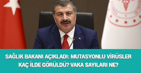 SAĞLIK BAKANI AÇIKLADI: MUTASYONLU VİRÜSLER KAÇ İLDE GÖRÜLDÜ? VAKA SAYILARI NE?