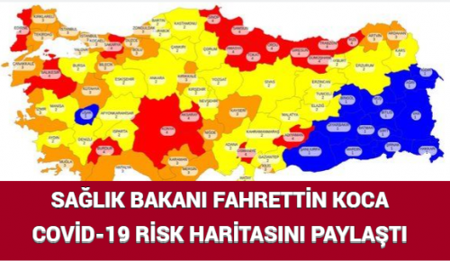 SAĞLIK BAKANI FAHRETTİN KOCA COVİD-19 RİSK HARİTASINI PAYLAŞTI