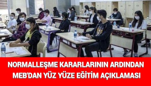 NORMALLEŞME KARARLARININ ARDINDAN MEB’DAN YÜZ YÜZE EĞİTİM AÇIKLAMASI