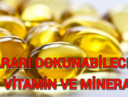 ZARARI DOKUNABİLECEK 5 VİTAMİN VE MİNERAL