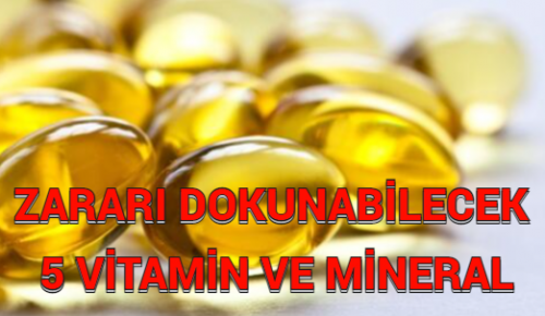 ZARARI DOKUNABİLECEK 5 VİTAMİN VE MİNERAL