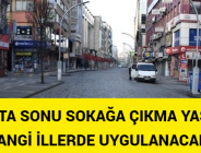 HAFTA SONU SOKAĞA ÇIKMA YASAĞI HANGİ İLLERDE UYGULANACAK?