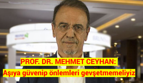 PROF. DR. MEHMET CEYHAN: Aşıya güvenip önlemleri gevşetmemeliyiz