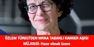 ÖZLEM TÜRECİ’DEN MRNA TABANLI KANSER AŞISI MÜJDESİ: Hazır olmak üzere