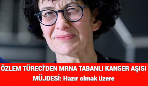 ÖZLEM TÜRECİ’DEN MRNA TABANLI KANSER AŞISI MÜJDESİ: Hazır olmak üzere