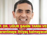 PROF. DR. UĞUR ŞAHİN TARİH VERDİ: Karantinaya ihtiyaç kalmayacak