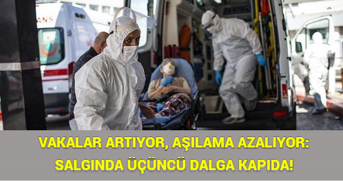 VAKALAR ARTIYOR, AŞILAMA AZALIYOR: SALGINDA ÜÇÜNCÜ DALGA KAPIDA!