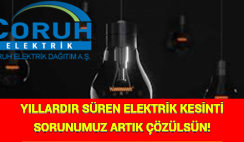 YILLARDIR SÜREN ELEKTRİK KESİNTİ SORUNUMUZ ARTIK ÇÖZÜLSÜN!