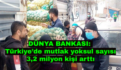 DÜNYA BANKASI: Türkiye’de mutlak yoksul sayısı 3,2 milyon kişi arttı