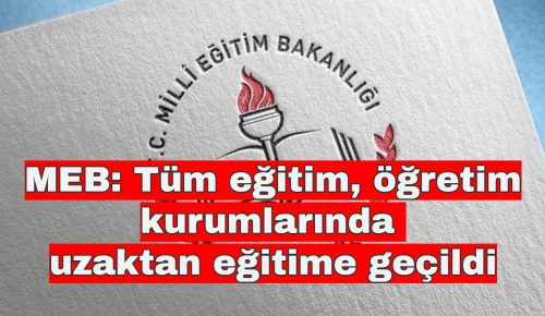 MEB: Tüm eğitim, öğretim kurumlarında uzaktan eğitime geçildi