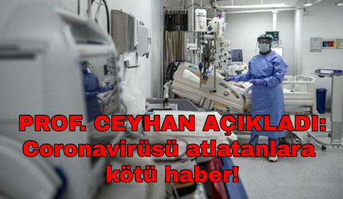 PROF. CEYHAN AÇIKLADI: Coronavirüsü atlatanlara kötü haber!