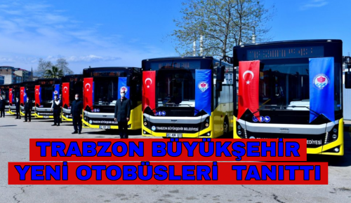 TRABZON BÜYÜKŞEHİR BELEDİYESİ YENİ OTOBÜSLERİ TANITTI       