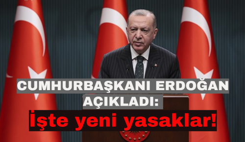 CUMHURBAŞKANI ERDOĞAN AÇIKLADI: İşte yeni yasaklar!