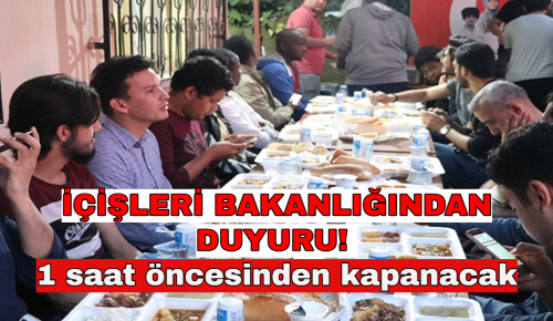 İÇİŞLERİ BAKANLIĞINDAN DUYURU! 1 saat öncesinden kapanacak…