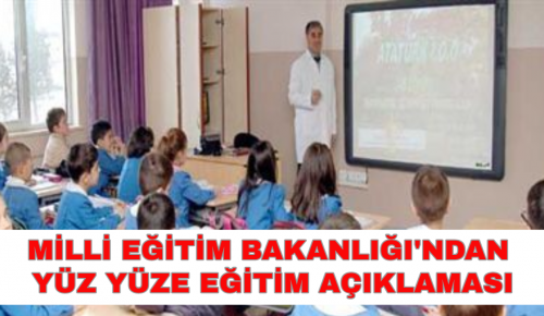 MİLLİ EĞİTİM BAKANLIĞI’NDAN YÜZ YÜZE EĞİTİM AÇIKLAMASI