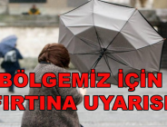BÖLGEMİZ İÇİN FIRTINA UYARISI!