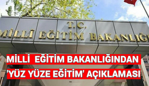 MİLLİ  EĞİTİM BAKANLIĞINDAN ‘YÜZ YÜZE EĞİTİM’ AÇIKLAMASI