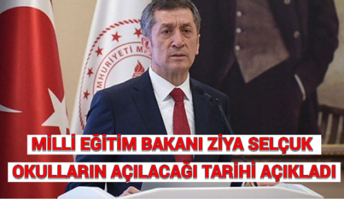 MİLLİ EĞİTİM BAKANI ZİYA SELÇUK, OKULLARIN AÇILACAĞI TARİHİ AÇIKLADI